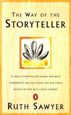 The Way of the Storyteller: A Great Storyteller Shares Her Rich Experience and Joy in Her Art and Tells Eleven of Her Best-Loved Stories by Sawyer, Ruth