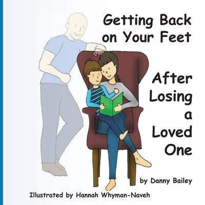 Getting Back on Your Feet: After Losing a Loved One by Bailey, Danny George Mark