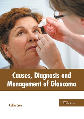 Causes, Diagnosis and Management of Glaucoma by Cruz, Collin