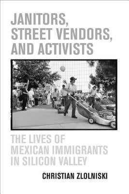 Janitors, Street Vendors, and Activists by Zlolniski, Christian