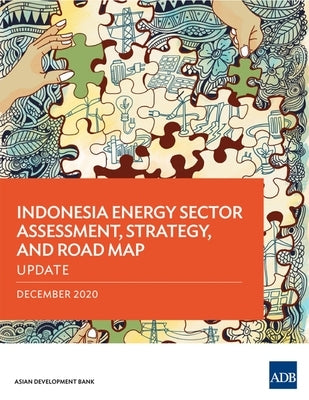 Indonesia Energy Sector Assessment, Strategy, and Road Map - Update by Asian Development Bank