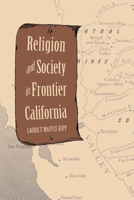 Religion and Society in Frontier California by Maffly-Kipp, Laurie F.