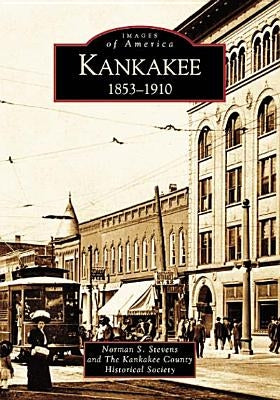 Kankakee: 1853-1910 by Stevens, Norman S.