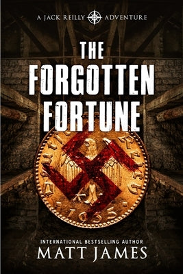 The Forgotten Fortune: The Jack Reilly Adventures by James, Matt
