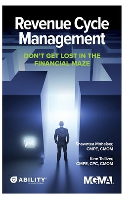 Revenue Cycle Management: Don't Get Lost In The Financial Maze by Moheiser, Shawntea