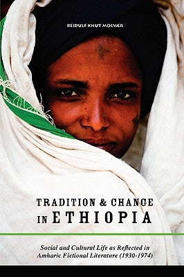 Tradition & Change in Ethiopia: Social and Cultural Life as Reflected in Amharic Fictional Literature (1930-1974) by Molvr, Reidulf Knut