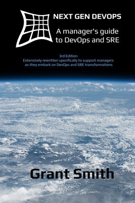 Next Gen DevOps: A manager's guide to DevOps and SRE by Smith, Grant