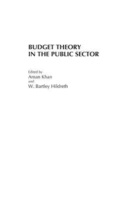 Budget Theory in the Public Sector by Khan, Aman