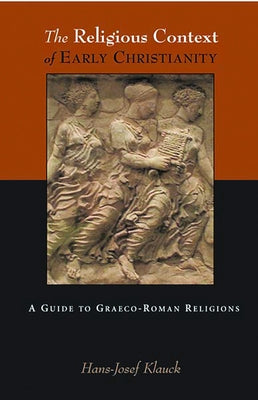 The Religious Context of Early Christianity: A Guide to Graeco-Roman Religions by Klauck, Hans Josef