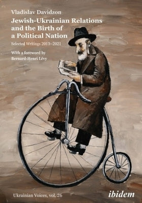 Jewish-Ukrainian Relations and the Birth of a Political Nation: Selected Writings 2013-2021 by 