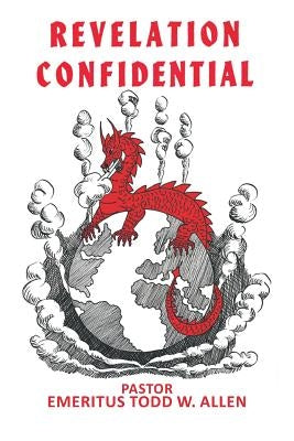 Revelation Confidential by W. Allen, Pastor Emeritus Todd