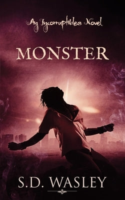 Monster: An Incorruptibles Novel by Wasley, S. D.