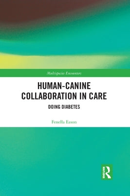 Human-Canine Collaboration in Care: Doing Diabetes by Eason, Fenella