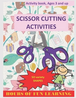 Scissors Cutting Activities: For kids ages 3-5, who love creative activities: great skill for toddlers and kids. by Laila, Tysha