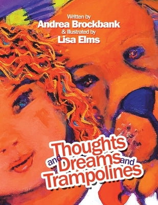 Thoughts and Dreams and Trampolines by Brockbank, Andrea