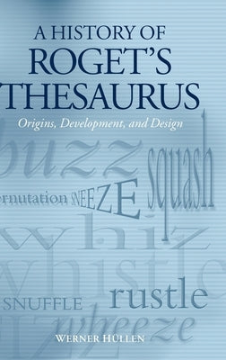 A History of Roget's Thesaurus: Origins, Development, and Design by H?llen, Werner