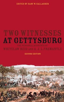 Two Witnesses at Gettysburg: The Personal Accounts of Whitelaw Reid and A. J. L. Fremantle by Gallagher, Gary W.