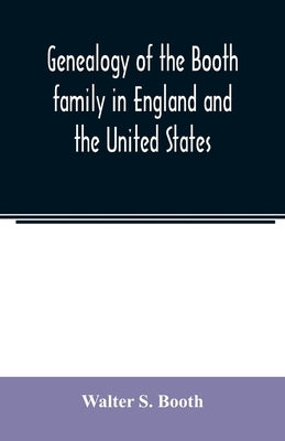 Genealogy of the Booth family in England and the United States by S. Booth, Walter