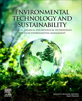 Environmental Technology and Sustainability: Physical, Chemical and Biological Technologies for Clean Environmental Management by Behera, Basanta Kumara