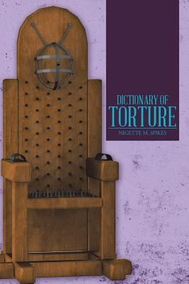 Dictionary of Torture by Spikes, Nigette M.