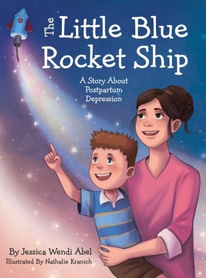 The Little Blue Rocket Ship: A Story About Postpartum Depression by Abel, Jessica Wendi