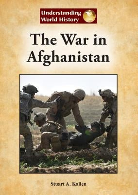 The War in Afghanistan by Kallen, Stuart A.