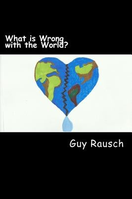 What is Wrong with the World? by Rausch, Guy