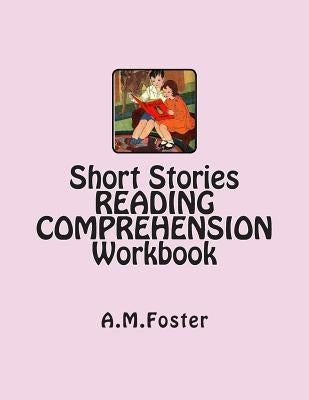 Short Stories READING COMPREHENSION Workbook by Foster, A. M.