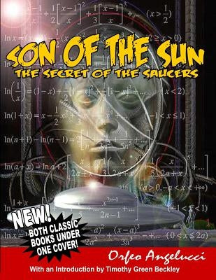 son of the Sun - Secret Of The Saucers: New! Both Classic Books Under One Cover! by Angelucci, Orfeo