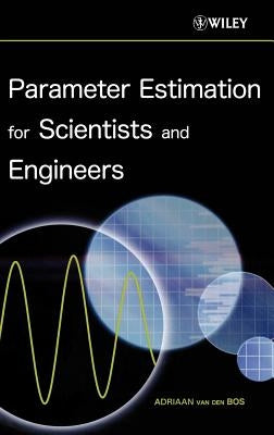 Parameter Estimation for Scientists and Engineers by Van Den Bos, Adriaan