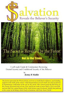Salvation Reveals the Believer's Security: A self-study guide reviewing Eternal Security and Conditional Security of the Believer by Medlin, Kenny R.