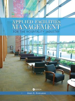 Applied Facilities Management for the Hospitality Industry by Edwards, John E.