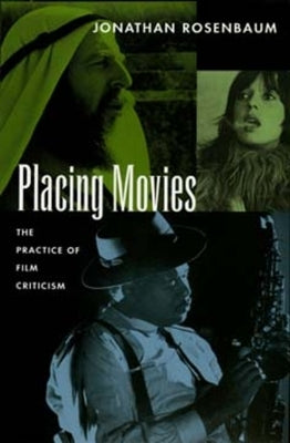 Placing Movies: The Practice of Film Criticism by Rosenbaum, Jonathan