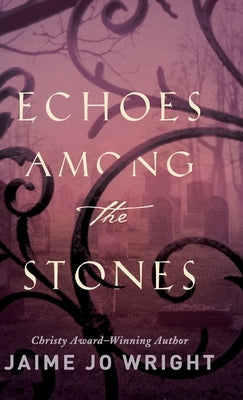 Echoes among the Stones by Wright, Jaime Jo