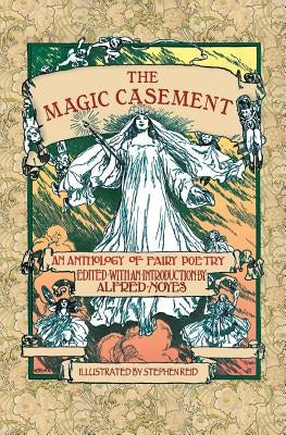 The Magic Casement: An Anthology of Fairy Poetry by Noyes, Alfred