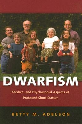 Dwarfism: Medical and Psychosocial Aspects of Profound Short Stature by Adelson, Betty M.
