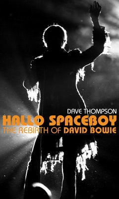 Hallo Spaceboy: The Rebirth of David Bowie by Thompson, Dave