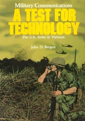 Military Communications: A Test for Technology by Bergen, John D.