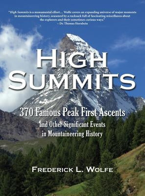 High Summits: 370 Famous Peak First Ascents and Other Significant Events in Mountaineering History by Wolfe, Frederick L.