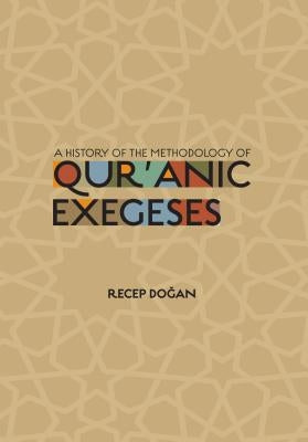 A History of the Methodology of Quranic Exegeses by Dogan, Recep
