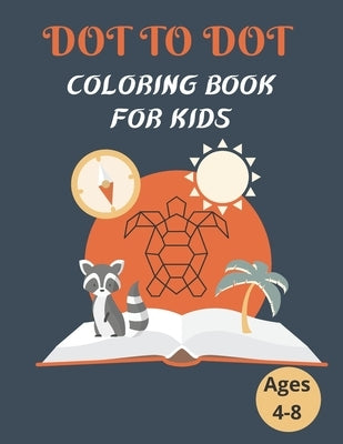 Dot To Dot Coloring Book For Kids Ages 4-8: 100 Animal Coloring Book and Dot To Dot For Boys and Girls, connect dot-to-dot, family book, activity book by House, Sun