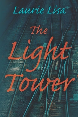 The Light Tower: A dramatic page-turning mystery about a daughter's search for the truth behind her mother's suicide and her own trauma by Lisa, Laurie