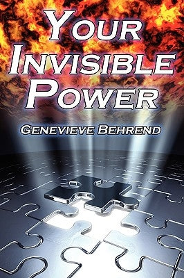 Your Invisible Power: Genevieve Behrend's Classic Law of Attraction Guide to Financial and Personal Success, New Thought Movement by Behrend, Genevieve