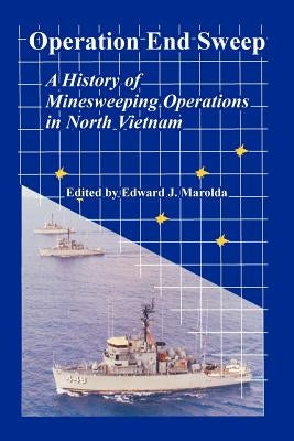 Operation End Sweep: A History of Minesweeping Operations in North Vietnam by Marolda, Edward J.