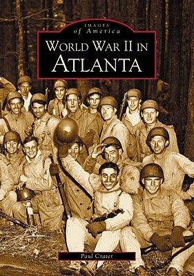 World War II in Atlanta by Crater, Paul
