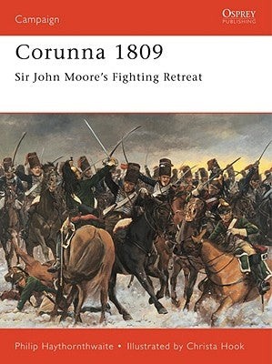 Corunna 1809: Sir John Moore's Fighting Retreat by Haythornthwaite, Philip