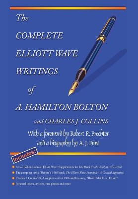 The Complete Elliott Wave Writings of A. Hamilton Bolton & Charles J. Collins by Bolton, A. Hamilton