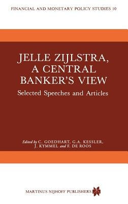 Jelle Zijlstra, a Central Banker's View: Selected Speeches and Articles by Goedhart, C.