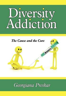 Diversity Addiction: The Cause and the Cure by Preskar, Georgiana