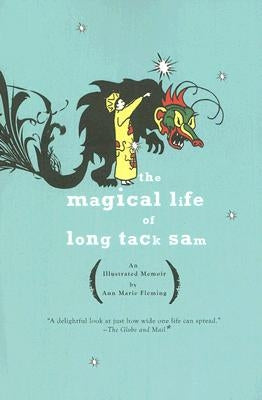 The Magical Life of Long Tack Sam: An Illustrated Memoir by Fleming, Ann Marie